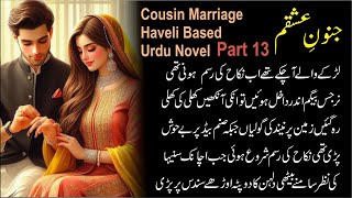 Junoon e Ishqam | Part 13 | Romantic Urdu Novel | Haveli Based | Cousin Marriage Based | Audio Novel