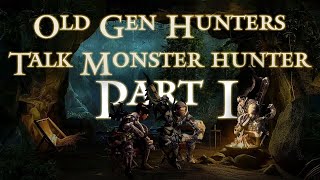 Old Gen Hunters talk new Gen - Part 1