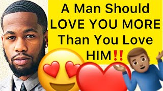 A Man Should LOVE YOU MORE Than You Love HIM!! (5 Reasons)