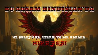 HZ. SÜLEYMAN, AZRAIL VE BIR ADAMIN HIKAYESI(BU AKŞAM HİNDİSTAN'DA)