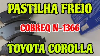 PASTILHA DE FREIO COROLLA 2015 2016 COBREQ N-1366 PASTILHA DE FREIO TOYOTA COROLLA 1.8 E 2.0