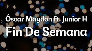 Óscar Maydon ft. Junior H - Fin De Semana (Letra/Lyrics) | Official Music Video