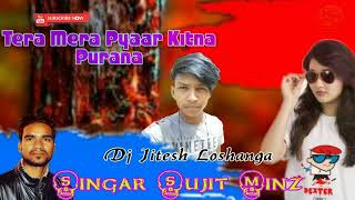 Singar Sujit Minz । Tera mera pyaar kitna purana । तेरा मेरा प्यार कितना पुराना ।Dj Jitesh Loshanga