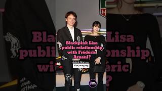 Blackpink Lisa Public Relationship with Frédéric Arnault? #lisa