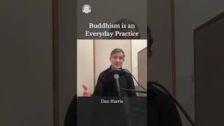 Buddhism is an Everyday Practice with Dan Harris