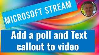 Microsoft Stream: Add a poll and Text callout to Video at specific times