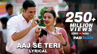 Aaj Se Teri - Lyrical | Padman | Akshay Kumar & Radhika Apte | Arijit Singh | Amit Trivedi