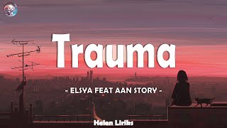 Trauma (Lirik) - Elsya, Aan Story