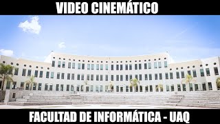 VIDEO CINEMÁTICO - FACULTAD DE INFORMÁTICA UAQ