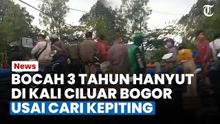 USAI CARI KEPITING, Bocah 3 Tahun Hanyut di Kali Ciluar Bogor