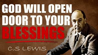 C.S. Lewis Reveals:  GOD WILL OPEN THE DOOR TO YOUR BLESSINGS