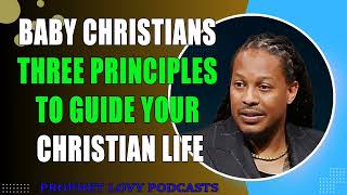 Baby Christians THREE PRINCIPLES To Guide Your CHRISTIAN LIFE•Prophet Lovy