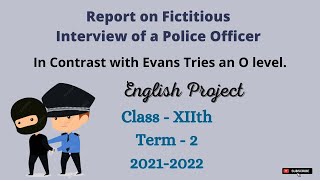 Report on interview of a Police Officer || Evans Tries an O-Level || English Project || Class XIIth