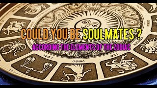 Could You Be Soulmates? According the Elements of the Zodiac