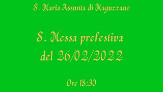 S. Messa prefestiva del 26/02/2022 - ore 18:30 - S. Maria Assunta di Maguzzano