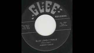 Aubrey Cagle   -  Blue Lonely World  1960 rockabilly