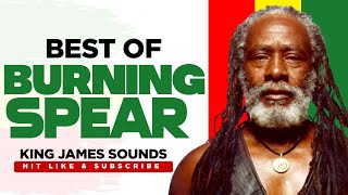 🔥 BEST OF BURNING SPEAR - KING JAMES