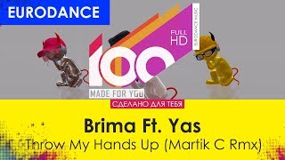 Brima Ft. Yas - Throw My Hands Up (Martik C Rmx) [100% Made For You]