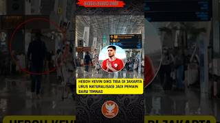 HEBOH KEVIN DIKS TIBA DI JAKARTA URUS NATURALISASI JADI PEMAIN BARU TIMNAS