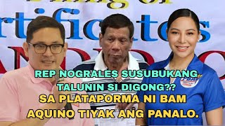 REP NOGRALES SUSUBUKANG PATAUBIN SI DIGONG?? PLATAPORMA NI BAM AQUINO TIYAK ANG PANALO??