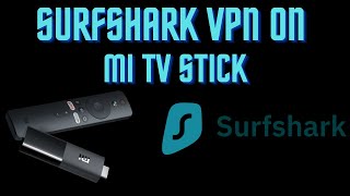 How to Install and Setup Surfshark on MI TV Stick or MI TV Box