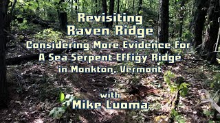 Revisiting Raven Ridge - Considering More Evidence for A Sea Serpent Effigy Ridge in Vermont