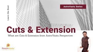 IMPACTS OF CUTS & EXTENSION IN VASTU & ASTROVASTU