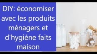 DIY: faire des économies en fabriquant ses produits ménagers et d'hygiène soi-même