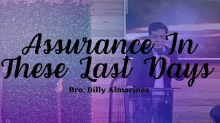 Assurance In These Last Days // Bro. Billy Almarinez // Preaching // July 16, 2023