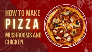 chicken and mushroom pizza recipe |How to make chicken and mushroom pizza