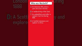 Can you tell me who Macbeth was?