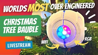 Making the worlds most over-engineered Christmas Tree Bauble LIVESTREAM