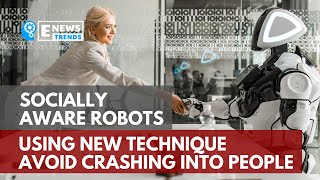 Socially Aware Robots Using New Technique Avoid Crashing into People