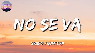 ♪♪ Grupo Frontera - No se va || La Pantera, El Fantasma, Los Lara (Letras\Lyrics)