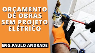 COMO FAZER ORÇAMENTO DE OBRAS SEM PROJETO ELÉTRICO