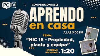 🔴ENVIVO APRENDO EN CASA "NIC 16 - Propiedad, planta y equipo”