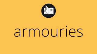 What ARMOURIES means • Meaning of ARMOURIES • armouries MEANING • armouries DEFINITION