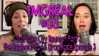 TMGReal #03: Salt Lake City Reunion Part 3, The Bachelor Episode 1, & Drag Race Episode 3