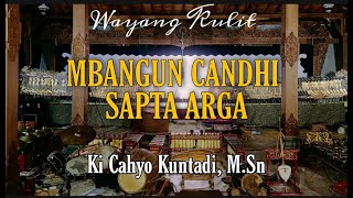 MBANGUN CANDHI SAPTA ARGA || KI CAHYO KUNTADI