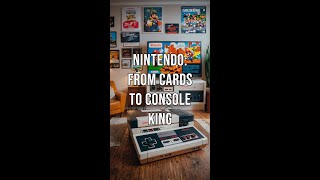 Nintendo From Cards to Console King