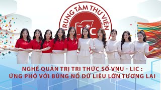 Nghề quản trị tri thức số VNU-LIC: ứng phó với bùng nổ dữ liệu lớn tương lai