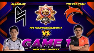 BLACKLIST VS. TNC PRO TEAM [FULLGAME 1] MPL-PH S14 | WEEK 4 DAY 2 MATCH 1 🔥🔥🔥