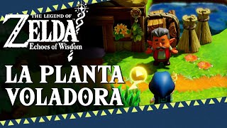 LA PLANTA VOLADORA | The Legend of Zelda: Echoes of Wisdom【Gameplay】