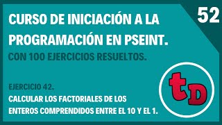 52-Ejercicio 42 resuelto en PSeInt. Escribir los factoriales de los enteros del 10 al 1.