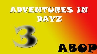 Adventures in DayZ - Episode 3 - "Friendly"