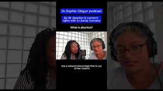 What is abortion? - Dr.Sophia Obgyn podcast Ep 19 with Dr.Sandy Dorcelus