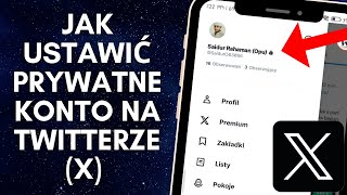 Jak ustawić prywatne konto na Twitterze (x) w 2024