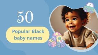 Top 50 Unique & Popular Black Baby Names of the Year  - NAMES & MEANINGS!!