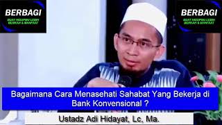 Bagaimana Cara Menasehati Sahabat Yang Bekerja di Bank Konvensional ? Ustadz Adi Hidayat, Lc, Ma.