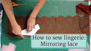 How to sew lingerie: Mirroring Lace